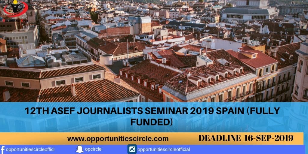 12TH ASEF JOURNALISTS SEMINAR 2019 SPAIN (FULLY FUNDED)