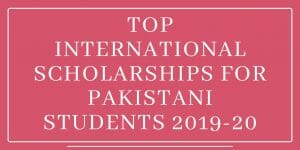 Top International Scholarships For Pakistani Students 2019-20