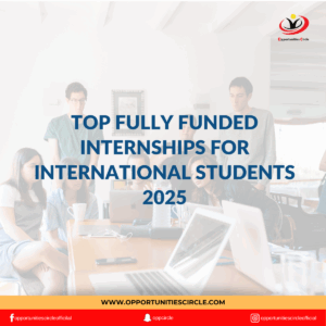 Top Fully Funded Internships for International Students 2025