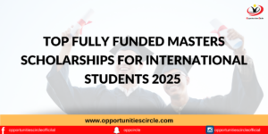 Top Fully Funded Masters Scholarships for international students 2025