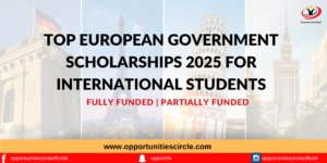 Top European Government Scholarships 2025 FOR international students